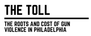 The Toll: The Roots and the Cost of Gun Violence in Philadelphia